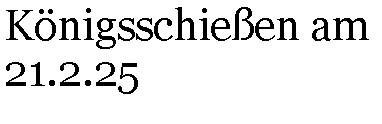 Textfeld: Knigsschieen am 21.2.25